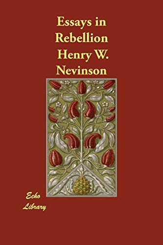 Essays in Rebellion - Henry W Nevinson