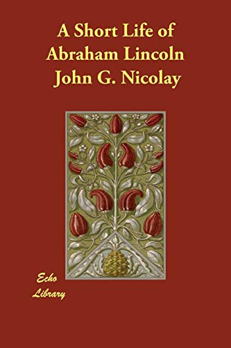 A Short Life of Abraham Lincoln (9781406835298) by Nicolay, John G.