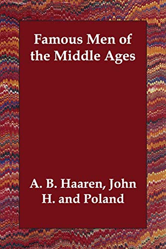 Famous Men of the Middle Ages - John H. and Poland A. B. Haaren
