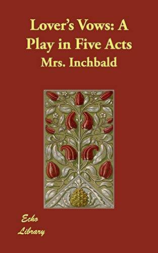 Lover's Vows: A Play in Five Acts (9781406837957) by Inchbald, Mrs.