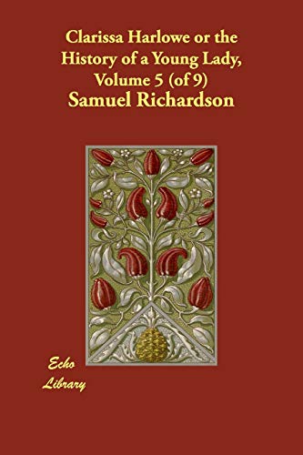 Clarissa Harlowe or the History of a Young Lady, Volume 5 (of 9) (9781406838787) by Richardson, Samuel