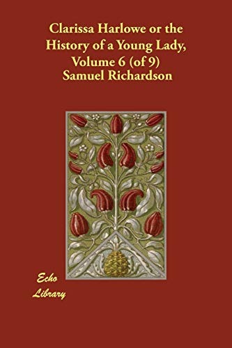 Clarissa Harlowe or the History of a Young Lady, Volume 6 (of 9) (9781406838794) by Richardson, Samuel