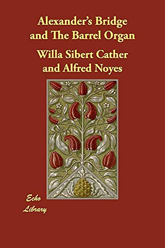 Alexander's Bridge and the Barrel Organ (9781406844337) by Cather, Willa Sibert; Noyes, Alfred