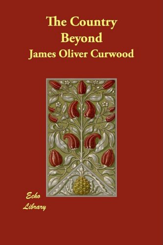 The Country Beyond (9781406849936) by Curwood, James Oliver