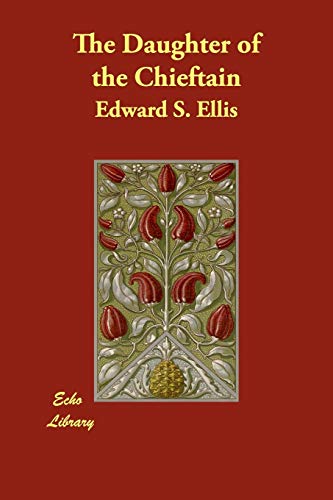 The Daughter of the Chieftain (9781406851649) by Ellis, Edward S.