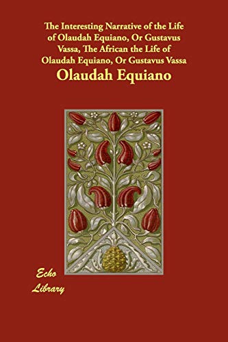 The Interesting Narrative of the Life of Olaudah Equiano, or Gustavus Vassa, the African the Life of Olaudah Equiano, or Gustavus Vassa (9781406851779) by Equiano, Olaudah