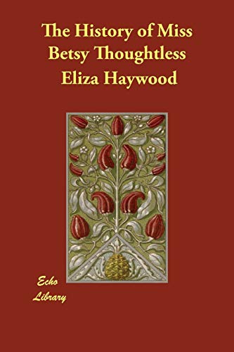 The History of Miss Betsy Thoughtless - Haywood, Eliza