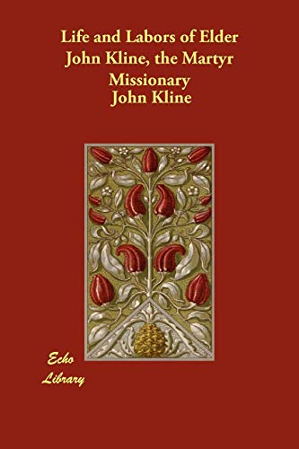 9781406853964: Life and Labors of Elder John Kline, the Martyr Missionary