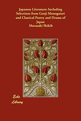 Japanese Literature: Including Selections from Genji Monogatari and Classical Poetry and Drama of Japan (9781406854831) by Shikib, Murasaki; Others