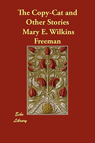 The Copy-Cat and Other Stories (9781406854985) by Freeman, Mary E. Wilkins