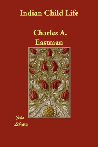Indian Child Life (9781406855456) by Charles Alexander Eastman