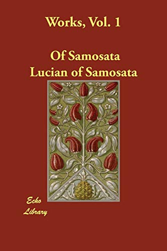 Works, Vol. 1 (9781406861723) by Lucian Of Samosata, Of Samosata; Lucian Of Samosata