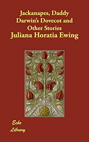 Jackanapes, Daddy Darwin's Dovecot and Other Stories (9781406863086) by Ewing, Juliana Horatia