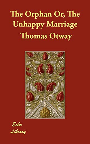 The Orphan Or, The Unhappy Marriage (9781406868265) by Otway, Thomas