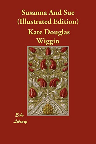 Susanna And Sue (Illustrated Edition) - Kate Douglas Wiggin