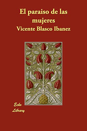 El Paraiso de las Mujeres/ The Paradise of Women (Spanish Edition) (9781406871326) by Blasco Ibanez, Vicente