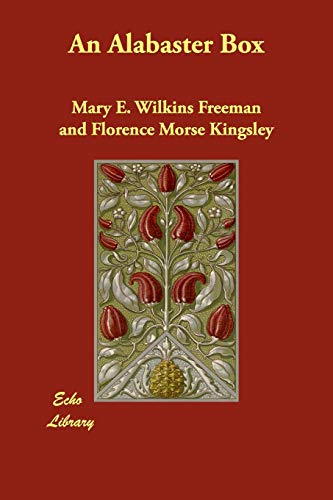 An Alabaster Box - Mary E. Wilkins Freeman; Florence Morse Kingsley