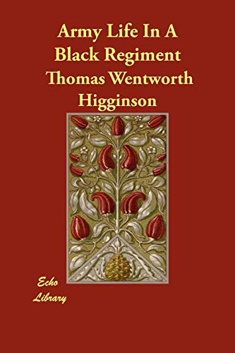 Army Life In A Black Regiment (9781406878592) by Higginson, Thomas Wentworth