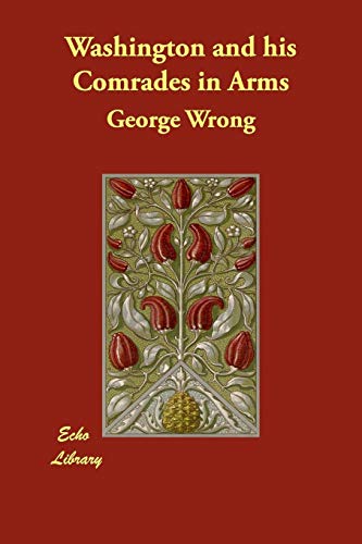 Washington and His Comrades in Arms (9781406881271) by Wrong, George