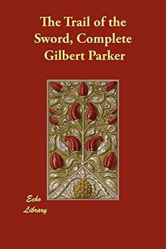 The Trail of the Sword, Complete (9781406881554) by Parker, Gilbert