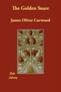 The Golden Snare (9781406890082) by Curwood, James Oliver