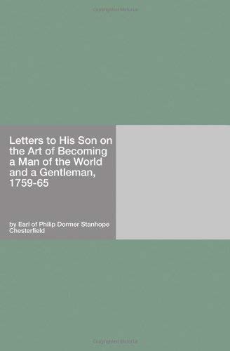 Letters to His Son on the Art of Becoming a Man of the World and a Gentleman, 1759-65 (9781406951875) by Earl Of Philip Dormer Stanhope Chesterfield