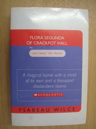 Flora Segunda of Crackpot Hall : being the magickal mishaps of a girl of spirit, her glass-gazing sidekick, two ominous butlers (o ne blue), a house with eleven thousand rooms, and a red dog - Ysabeau S Wilce