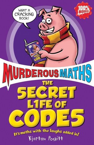The Secret Life of Codes: How to Make Them and Break Them (Murderous Maths) (9781407107158) by Kjartan Poskitt