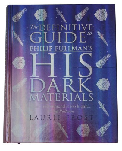 Stock image for Philip Pullman's His Dark Materials - The Definitive Guide for sale by St Vincent de Paul of Lane County