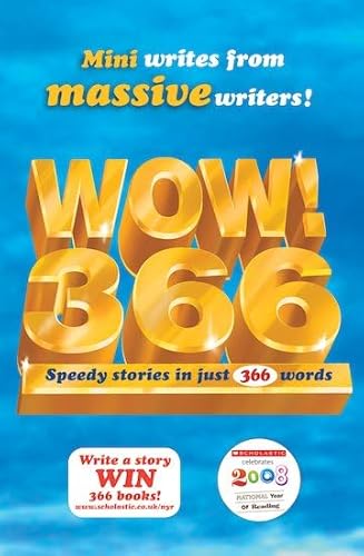 WOW! 366: Speedy Stories in Just 366 Words (9781407107981) by Roddy Doyle; Georgia Byng; Tom Fletcher; Michael Morpurgo; Charlie Higson; Nina Bawden; Jeremy Strong; Paul Stewart; Iain McLaughlin; Michael...