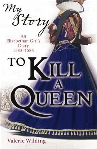 Beispielbild fr To Kill a Queen: An Elizabethan Girl's Diary 1583 -1586 (My Story) zum Verkauf von AwesomeBooks