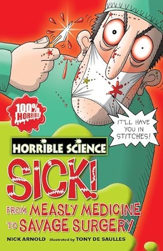 Imagen de archivo de Sick!: From Measley Medicine to Savage Surgery. Nick Arnold a la venta por ThriftBooks-Dallas