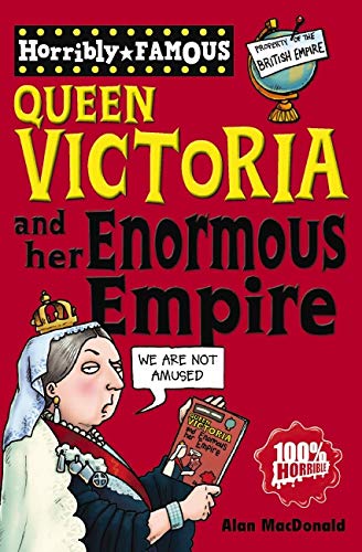 Imagen de archivo de Horribly Famous Queen Victoria and her Enormous Empire a la venta por SecondSale