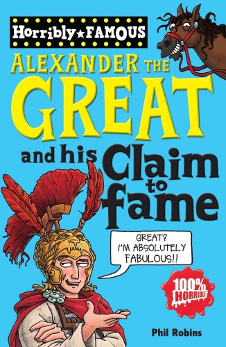 Stock image for Alexander the Great and his Claim to Fame (Horribly Famous) for sale by WorldofBooks