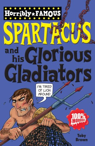 Stock image for Spartacus and his Glorious Gladiators (Horribly Famous) for sale by Reuseabook