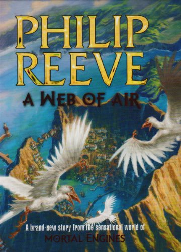 A Web of Air (Mortal Engines) (Fever Crumb) - Philip Reeve