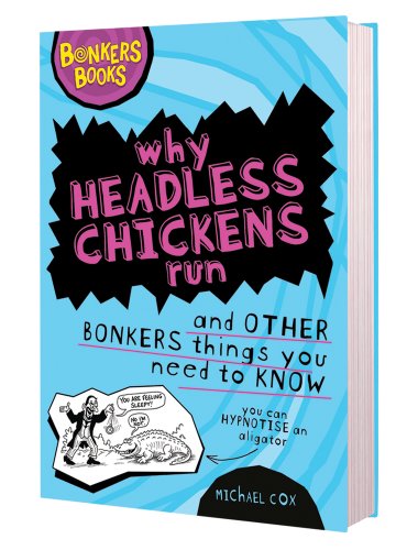 Beispielbild fr Why Headless Chickens Run and Other Bonkers ThingsYou Need to Know (Bonkers Books) zum Verkauf von WorldofBooks