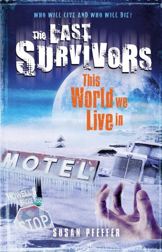 Last Survivors 03. This World We Live In: Who will live and who will die? - Susan Pfeffer