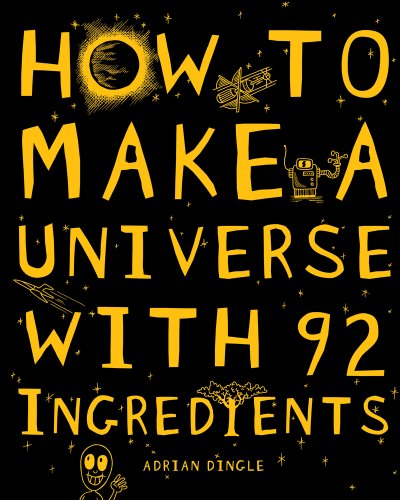 9781407117911: How to Make a Universe With 92 Ingredients
