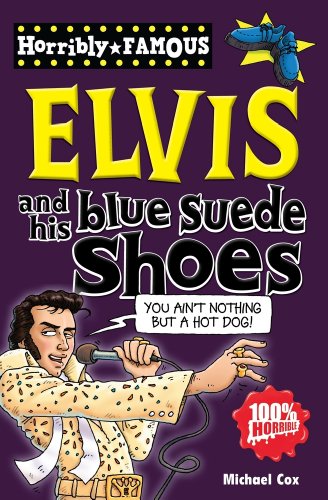 Stock image for Elvis and his Blue Suede Shoes (Horribly Famous) for sale by AwesomeBooks