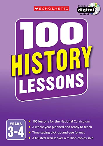 Beispielbild fr 100 History Lessons for the National Curriculum for teaching ages 7-9 (Years 3-4). Includes short term planning and lessons for the whole year. (100 Lessons) (100 Lessons - New Curriculum) zum Verkauf von AwesomeBooks