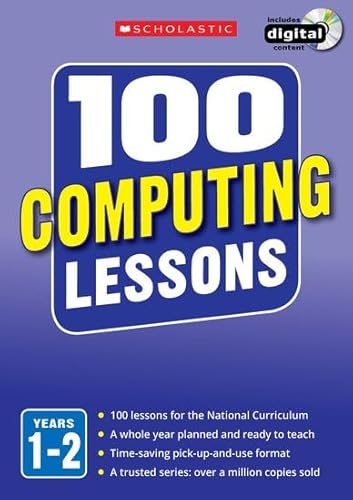 Imagen de archivo de 100 Computing Lessons for the National Curriculum for teaching ages 5-7 (Years 1-2). Includes short term planning and lessons for the whole year. (100 Lessons) (100 Lessons - New Curriculum) a la venta por WorldofBooks