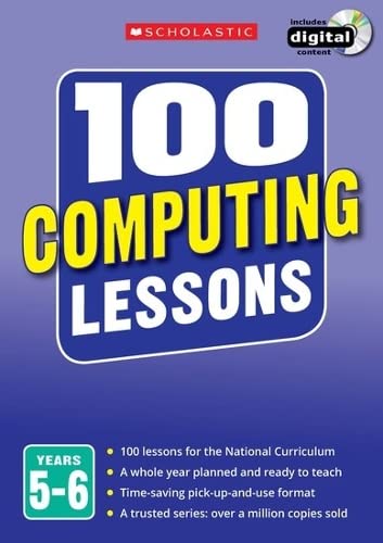 Beispielbild fr 100 Computing Lessons for the National Curriculum for teaching ages 9-11 (Years 5-6). Includes short term planning and lessons for the whole year. (100 Lessons) (100 Lessons - New Curriculum) zum Verkauf von WorldofBooks