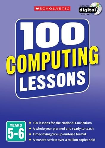 Imagen de archivo de 100 Computing Lessons for the National Curriculum for teaching ages 9-11 (Years 5-6). Includes short term planning and lessons for the whole year. (100 Lessons) (100 Lessons - New Curriculum) a la venta por WorldofBooks