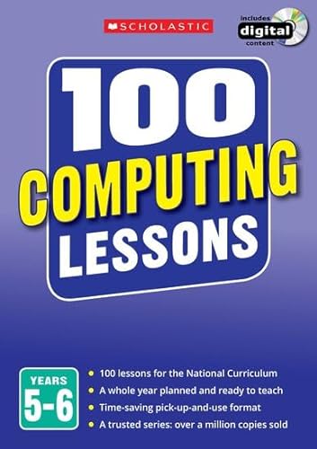 Stock image for 100 Computing Lessons for the National Curriculum for teaching ages 9-11 (Years 5-6). Includes short term planning and lessons for the whole year. (100 Lessons) (100 Lessons - New Curriculum) for sale by WorldofBooks