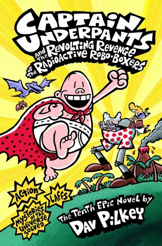 Captain Underpants and the Revolting Revenge of the Radioactive Robo-Boxers - Pilkey, Dav