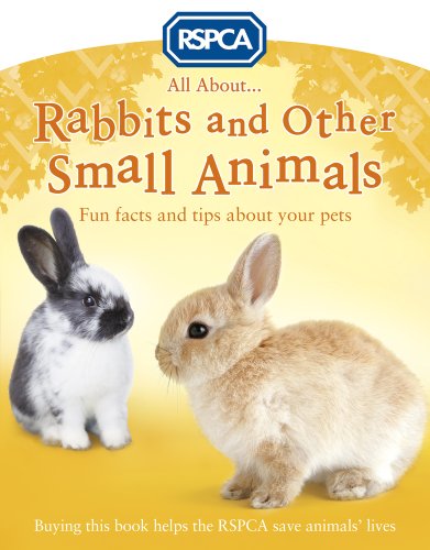 All About Rabbits and Other Small Animals (RSPCA) (9781407134932) by [???]