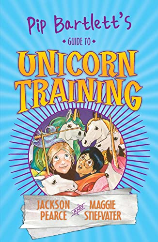 Imagen de archivo de Pip Bartlett's Guide to Unicorn Training (Pip Bartlett's Guide to Magical Creatures) a la venta por AwesomeBooks