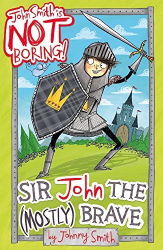 Stock image for Sir John the (Mostly) Brave: 2 (John Smith is NOT Boring!) for sale by WorldofBooks