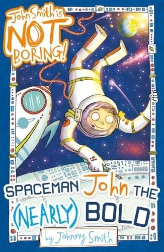 Stock image for Spaceman John the (Nearly) Bold: 3 (John Smith is NOT Boring!) for sale by WorldofBooks